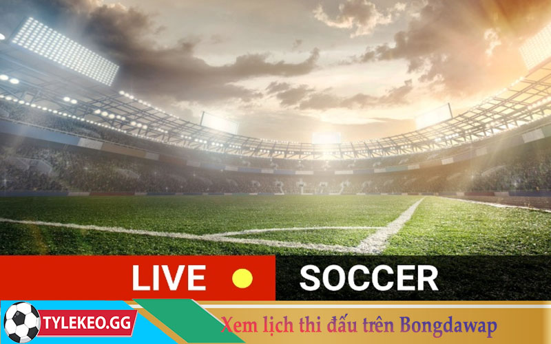 Xem lịch thi đấu trên Bongdawap